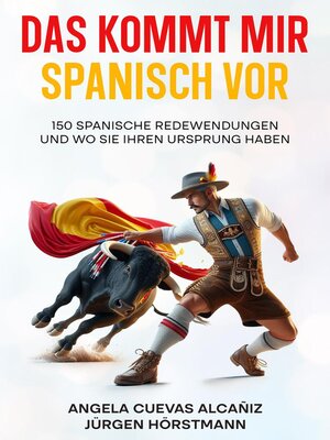 cover image of Das kommt mir Spanisch vor--150 Spanische Redewendungen und wo sie ihren Ursprung haben